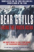 Facing the Frozen Ocean - One Man's Dream to Lead a Team Across the Treacherous North Atlantic (Paperback, New ed) - Bear Grylls Photo