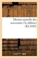 Mission Actuelle Des Souverains (3e Edition) (Ed.1882) (French, Paperback) - Sans Auteur Photo