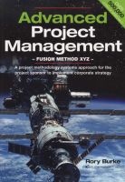 Advanced Project Management - Fusion Method XYZ - A Project Methodology Systems Approach for the Project Sponsor to Implement Corporate Strategy (Paperback) - Rory Burke Photo