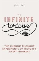 The Infinite Tortoise - The Curious Thought Experiments of History's Great Thinkers (Hardcover) - Joel Levy Photo