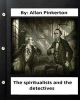 The Spiritualists and the Detectives.by -  (Original Version) (Paperback) - Allan Pinkerton Photo