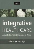 Integrative Healthcare - A Guide To Meet The Needs Of Africa (Paperback) - Neltjie Van Wyk Photo