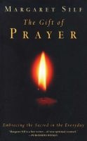 The Gift of Prayer - Embracing the Sacred in the Everyday (Paperback) - Margaret Silf Photo