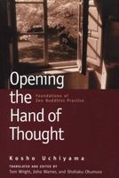 Opening the Hand of Thought - Foundations of Zen Buddhist Practice (Paperback, New edition) - K osh o Uchiyama Photo