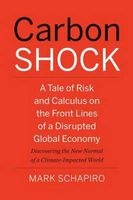 Carbon Shock - A Tale of Risk and Calculus on the Front Lines of a Disrupted Global Economy (Hardcover) - Mark Schapiro Photo