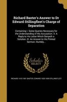 Richard Baxter's Answer to Dr Edward Stillingfleet's Charge of Separation (Paperback) - Richard 1615 1691 Baxter Photo