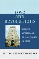Love and Revolutions - Market Women and Social Change in India (Paperback) - Eloise Hiebert Meneses Photo