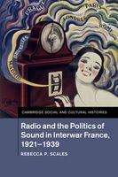 Radio and the Politics of Sound in Interwar France, 1921-1939 (Hardcover) - Rebecca P Scales Photo