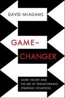 Game Changer - Game Theory and the Art of Transforming Strategic Situations (Hardcover) - David McAdams Photo
