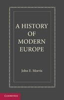 A History of Modern Europe - from the Middle of the Sixteenth Century (Paperback) - John E Morris Photo