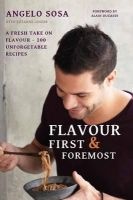 Flavour First & Foremost - A Fresh Take on Flavour - 100 Unforgettable Recipes With Foreword by Alain Ducasse (Hardcover) - Angelo Sosa Photo