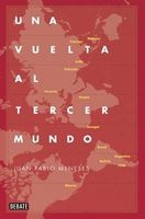 Una Vuelta Al Tercer Mundo / A Tour of the Third World: The Savage Route of Globalization (Spanish, Paperback) - Juan Pablo Meneses Photo