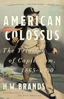 American Colossus - The Triumph of Capitalism, 1865-1900 (Paperback) - H W Brands Photo
