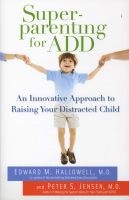 Superparenting for ADD - An Innovative Approach to Raising Your Distracted Child (Paperback) - Edward M Hallowell Photo