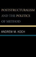 Poststructuralism and the Politics of Method (Hardcover, New) - Andrew M Koch Photo