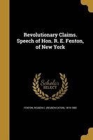 Revolutionary Claims. Speech of Hon. R. E. Fenton, of New York (Paperback) - Reuben E Reuben Eaton 1819 1 Fenton Photo