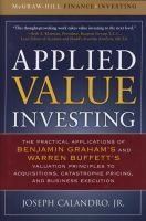 Applied Value Investing - The Practical Application of Benjamin Graham and Warren Buffett's Valuation Principles to Acquisitions, Catastrophe Pricing and Business Execution (Hardcover, New) - Joseph Calandro Jr Photo