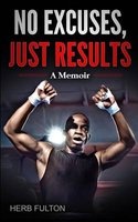 No Excuses, Just Results (Paperback) - Herb Fulton Photo
