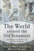 The World Around the Old Testament - The People and Places of the Ancient Near East (Hardcover) - Bill T Arnold Photo