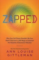Zapped - Why Your Cell Phone Shouldn't be Your Alarm Clock and 1,268 Ways to Outsmart the Hazards of Electronic Pollution (Paperback) - Ann Louise Gittleman Photo