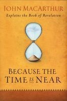 Because the Time Is Near -  Explains the Book of Revelation (Paperback) - John MacArthur Photo