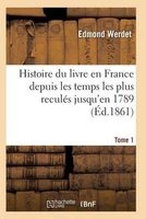 Histoire Du Livre En France Depuis Les Temps Les Plus Recules Jusqu'en 1789 T01 (French, Paperback) - Werdet E Photo