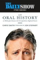 The Daily Show (the Book) - An Oral History as Told by Jon Stewart, the Correspondents, Staff and Guests (Hardcover) - Chris Smith Photo