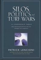 Silos, Politics and Turf Wars - A Leadership Fable About Destroying the Barriers That Turn Colleagues into Competitors (Hardcover) - Patrick M Lencioni Photo