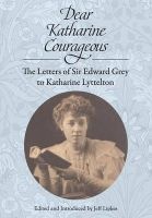 Dear Katharine Courageous - The Letters of Sir  to Katharine Lyttelton (Paperback) - Edward Grey Photo