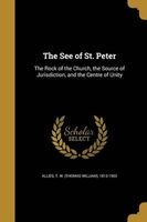 The See of St. Peter - The Rock of the Church, the Source of Jurisdiction, and the Centre of Unity (Paperback) - T W Thomas William 1813 190 Allies Photo
