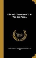 Life and Character of J. H. Van Der Palm .. (Hardcover) - 1814 1903 Hildebrand Photo