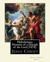 Philochristus, Memoirs of a Disciple of the Lord (1878). by - : Jesus Christ (Paperback) - Edwin Abbott Abbott Photo