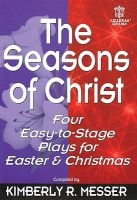 The Seasons of Christ - Four Easy-To-Stage Plays for Easter and Christmas (Paperback) - Kimberly R Messer Photo