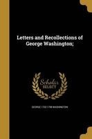 Letters and Recollections of George Washington; (Paperback) - George 1732 1799 Washington Photo