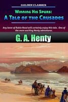 Winning His Spurs - A Tale of the Crusades (Paperback) - G A Henty Photo