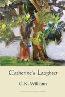 Catherine's Laughter (Paperback) - C K Williams Photo