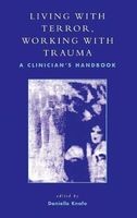 Living With Terror, Working With Trauma - A Clinicians Handbook (Hardcover) - Danielle Knafo Photo