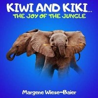 Kiwi and Kiki.. the Joy of the Jungle - Elephants Don't Live in Houses (Paperback) - Margene Annette Wiese Baier Photo