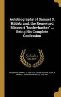 Autobiography of Samuel S. Hildebrand, the Renowned Missouri Bushwhacker ... Being His Complete Confession (Hardcover) - Samuel S 1836 1872 Hildebrand Photo