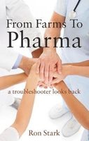From Farms to Pharma - A Troubleshooter Looks Back (Paperback) - Ron Stark Photo