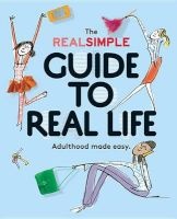 The Real Simple Guide to Real Life - Adulthood Made Easy. (Paperback) - Editors of Real Simple Magazine Photo