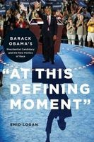 "At This Defining Moment" - Barack Obama's Presidential Candidacy and the New Politics of Race (Paperback) - Enid Logan Photo