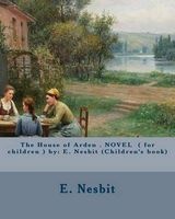 The House of Arden . Novel ( for Children ) by - E. Nesbit (Children's Book) (Paperback) - E Nesbit Photo