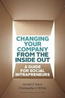 Changing Your Company from the Inside Out - A Guide for Social Intrapreneurs (Hardcover) - Gerald F Davis Photo