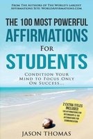 Affirmation the 100 Most Powerful Affirmations for Students 2 Amazing Affirmative Bonus Books Included for Internships & Communication - Condition Your Mind to Focus Only on Success (Paperback) - Jason Thomas Photo