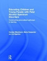 Educating Children and Young People with Fetal Alcohol Spectrum Disorders - Constructing Personalised Pathways to Learning (Hardcover) - Carolyn Blackburn Photo