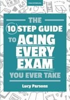 The Ten Step Guide to Acing Every Exam You Ever Take (Paperback) - Lucy Parsons Photo