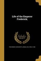 Life of the Emperor Frederick; (Paperback) - Margarete Landau Edle Von Poschinger Photo