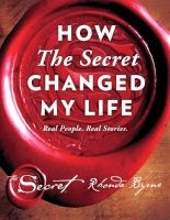 How The Secret Changed My Life - Real People. Real Stories (Hardcover) - Rhonda Byrne Photo