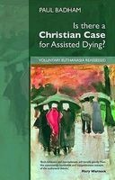 Is There a Christian Case for Assisted Dying? - Voluntary Euthanasia Reassessed (Paperback) - Paul Badham Photo